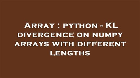 The primary goal of information theory is to quantify how much information is in our data. . Kl divergence python numpy